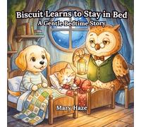 Biscuit Learns to Stay in Bed: A Gentle Bedtime Story to Help Little Ones Stay in Bed, Calm Down, and Fall Asleep Peacefully