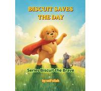 Biscuit Saves the Day: Heartwarming Picture Book About Bravery, bedtime story friendship lesson Book 1