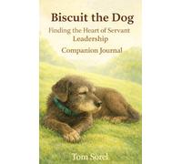 Biscuit the Dog: Finding the Heart of Servant Leadership Companion Journal