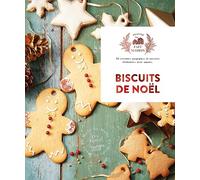 Biscuits de noël: 30 recettes magiques et sucrées élaborées avec amour