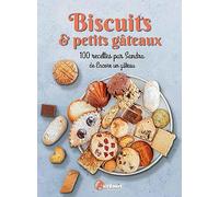 Biscuits & petits gâteaux: 100 recettes par Sandra de Encore un gâteau