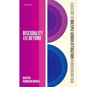 Bisexuality and Beyond: A History of Multiple-Gender-Attraction in Modern Britain