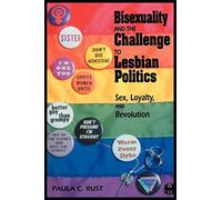 Bisexuality and the Challenge to Lesbian Politics: Sex, Loyalty, and Revolution: 11 (The Cutting Edge: Lesbian Life and Literature Series)