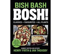 BISH BASH BOSH!: The Sunday Times Bestselling plant based Cook book including everything from quick and easy recipes to vegan Christmas meals