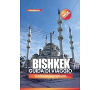 BISHKEK Guida di viaggio 2026: Fai un affare al bazar di Osh, passeggia in piazza Ala-Too ed esplora l'architettura dell'era sovietica