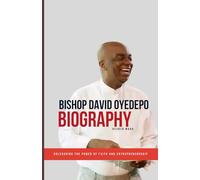 Bishop David Oyedepo Biography: Unleashing The Power Of Faith And Enterpreneurship