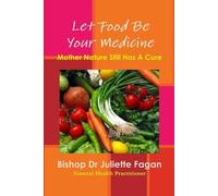 Bishop Dr Juliette Fagan Let Food Be Your Medicine (Tapa blanda)