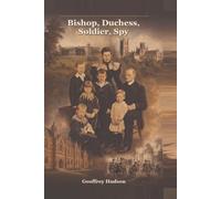 Bishop, Duchess, Soldier, Spy: The story of Rev. Thomas William Hudson, his wife Alethea and “their great family of seven sons and three daughters”