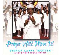Bishop Larry Trotter & Sweet H - Prayer Will Move It
