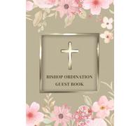 Bishop Ordination Guest Book: Sign-In Book for Messages, Prayers, Blessings and Well Wishes | A Keepsake for Episcopal Ordination Services and Celebrations