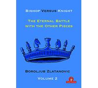 Bishop Versus Knight - Volume 2: The Eternal Battle with the Other Pieces (Bishop Versus Knight, 2)