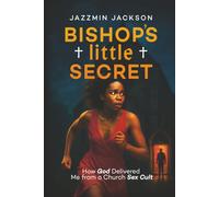 Bishop's little Secret: How God Delivered Me from a Church Sex Cult