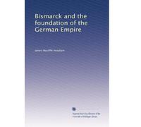 Bismarck and the foundation of the German Empire: Volume 1