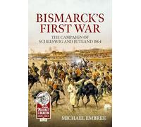 Bismarck's First War: The Campaign of Schleswig and Jutland 1864: 46 (From Musket to Maxim 1815-1914)