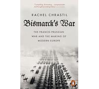 La guerra de Bismarck – La guerra franco-prusiana y la formación de la Europa moderna