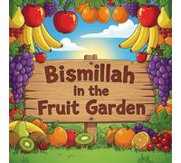 Bismillah in the Fruit Garden: A Halal Children's Story About Saying Bismillah Before Eating