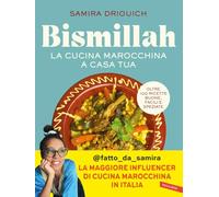 Bismillah. La cucina marocchina a casa tua. Oltre 100 ricette buone, facili e speziate