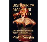 BISNUPRIYA MANIPURI UNVEILED: A Mordern take on Culture History and Identity