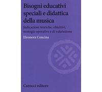 Bisogni educativi speciali e didattica della musica. Indicazioni teoriche, obiettivi, strategie operative e di valutazione (Biblioteca di testi e studi)