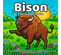 Bison coloring book: 50 Fun Bison Scenes Featuring Nature, Outdoor Adventures, and Everyday Activities for Kids
