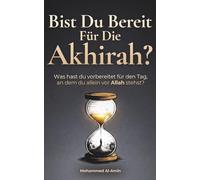 Bist Du Bereit Für Die Akhirah?: Was Hast Du Vorbereitet Für Den Tag, An Dem Du Allein Vor Allah Stehst? (Ermahnende Islamische Bücher)