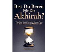 Bist Du Bereit Für Die Akhirah?: Was Hast Du Vorbereitet Für Den Tag, An Dem Du Allein Vor Allah Stehst?