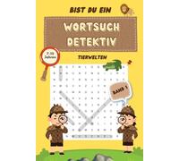 Bist du ein Wortsuchdetektiv - Band 1 - Tierwelten für Kinder von 7-10 Jahren: Rätselbuch für Wortsuchrätsel - mit vielen unterschiedlichen Tieren aus aller Welt für kleine Detektive