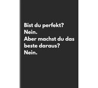 Bist du perfekt? Nein. Aber machst du das beste daraus? Nein. - Sarkastisches Notizbuch mit trockenem Humor: Minimalistisches Notizheft für Alltag, Arbeit und Gedanken mit schwarzem Humor und Ironie