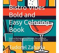 Bistro Vibes Bold and Easy Coloring Book: Simple and Big Designs of Cozy Restaurants, Bars, and Cafes for Adults and Seniors Relaxing Bold Lines for Stress Relief and Marker Enthusiasts
