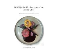 Bistronomie : Recette d'un jeune chef: réalisez des plats bistronomique a la maison
