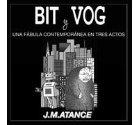 BIT Y VOG: Una fábula contemporánea en tres actos