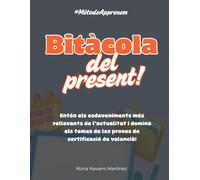 Bitàcola del present: Idees, arguments i vocabulari per als exàmens oficials de valencià (Bitàcola del present: domina l'actualitat)