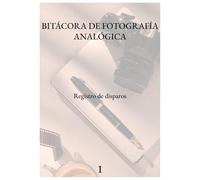 BITÁCORA DE FOTOGRAFÍA ANALÓGICA, 1: Registro de disparos