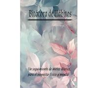 Bitácora de hábitos: Un seguimientos de metas diarias, bienestar físico y mental