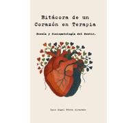 Bitácora de un Corazón en Terapia: Poesía y Fisiopatología del Sentir.