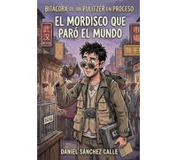 BITÁCORA DE UN PULITZER EN PROCESO: EL MORDISCO QUE PARÓ EL MUNDO