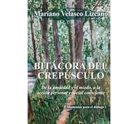 BITÁCORA DEL CREPÚSCULO: De la ansiedad y el miedo, a la acción personal y social consciente (MOMENTOS PARA EL DIÁLOGO)