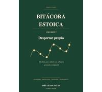Bitácora del despertar propio: Un diario para cuidarte con sabiduría, presencia y compasión (Bitácora estoica)