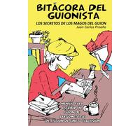 BITÁCORA DEL GUIONISTA: Manual Para Escribir Un Guion de Largometraje de Ficción de Cine o TV
