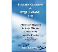 Bitácora y Calendario de קַבָּלָה (Kabbalah): 5785: Planifica y Registra tu Viaje Místico (2024 - 2025). Versión Sefarad (España). (Guia de Kabbalah periódica)