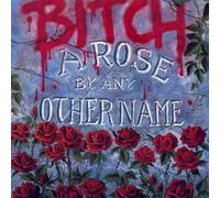 Bitch - Rose by Any Other Name
