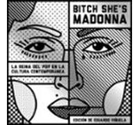 Bitch She's Madonna. La Reina Del Pop En La Cultura Contemporánea: La Reina Del Pop En La Cultura Contemporánea