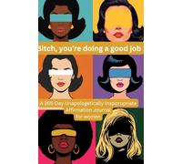 Bitch, you're doing a good job: An unapologetic, slightly unhinged daily affirmation journal