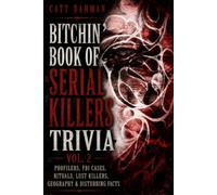 Bitchin' Book of Serial Killers: Profilers, FBI Cases, Rituals, Lust Killers, Geography & Disturbing facts (Twisted Crime)