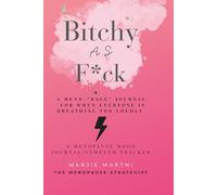 Bitchy as F*ck: A Meno-Rage Journal for When Everyone is Breathing Too Loudly: A Menopause Mood Journal / Symptom Tracker