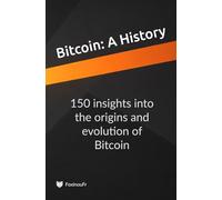 Bitcoin, A History: 150 insights into the origins and evolution of Bitcoin