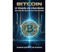 Bitcoin: A Moeda da Liberdade Que Eles Não Querem que Você Entenda (O Antídoto Bitcoin)