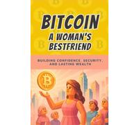 Bitcoin: A Woman’s Best Friend: Taking Control of Your Money, Your Future, and Your Freedom: 6 (Bit by Bitcoin Series)