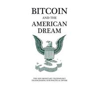 Bitcoin and the American Dream: The New Monetary Technology Transcending Our Political Divide