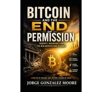 BITCOIN AND THE END OF PERMISSION: Property, Sovereignty and the New Architecture of Power